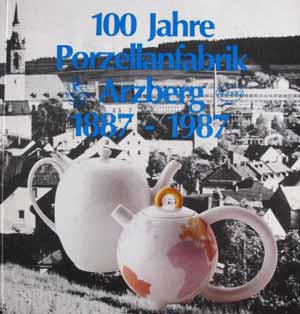100 Jahre Porzellanfabrik Arzberg 1887-1987