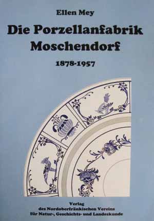 Die Porzellanmanufaktur Moschendorf 1878-1957