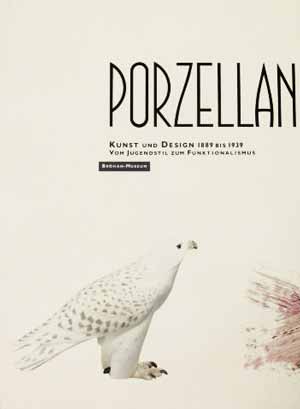 Porzellan - Kunst und Design 1889 bis 1939 / Erster Band
